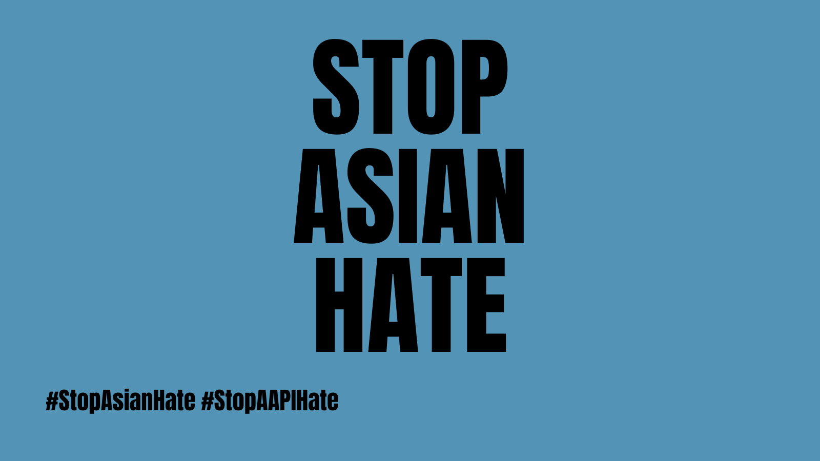 Black text on blue background that reads Stop Asian Hate and includes the hashtags #StopAsianHate and #StopAAPIHate